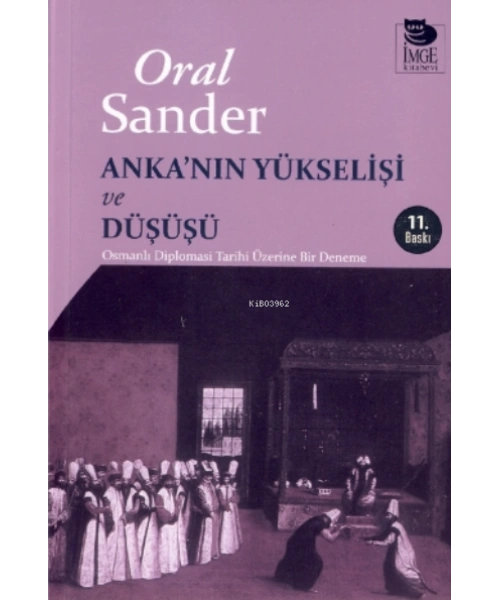 Ankanın Yükselişi ve Düşüşü - Osmanlı Diplomasi Tarihi Üzerine Bir Deneme