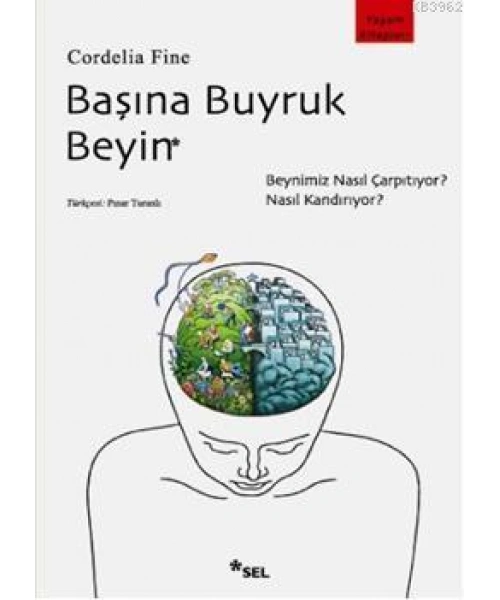 Başına Buyruk Beyin; Beynimiz Nasıl Çarpıtıyor, Nasıl Kandırıyor?
