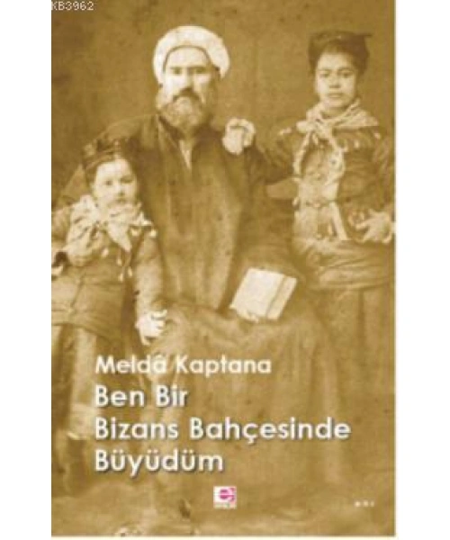 Ben Bir Bizans Bahçesinde Büyüdüm