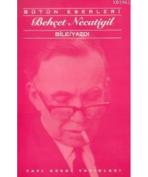 Bile/Yazdı; Bütün Eserleri