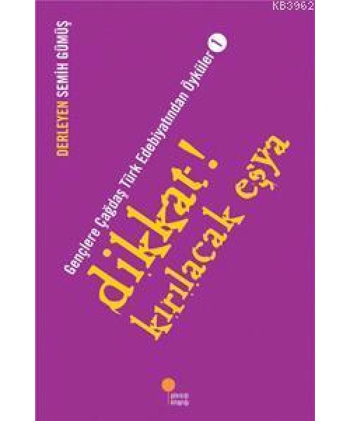 Dikkat! Kırılacak Eşya; Gençlere Çağdaş Türk Edebiyatından Öyküler  1