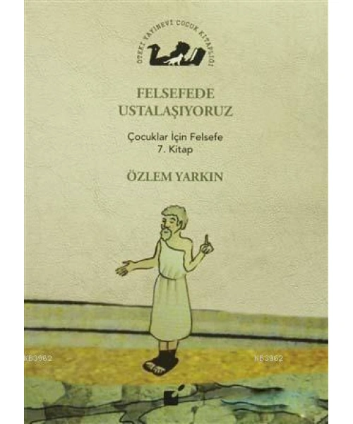 Felsefede Ustalaşıyoruz; Çocuklar İçin Felsefe 7. Kitap