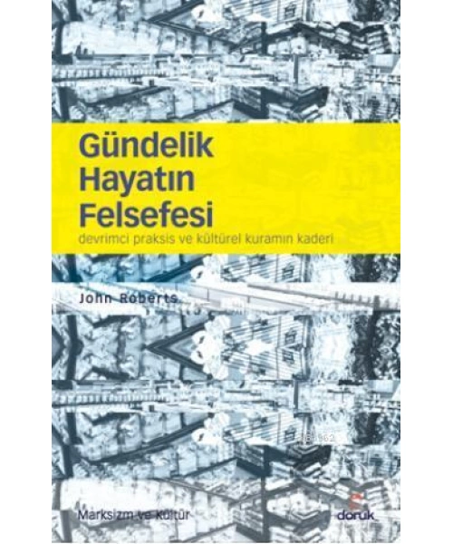 Gündelik Hayatın Felsefesi; Devrimci Praksis ve Kültürel Kuramın Kaderi