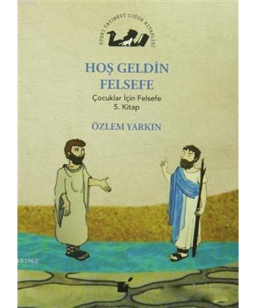 Hoş Geldin Felsefe; Çocuklar İçin Felsefe 5. Kitap
