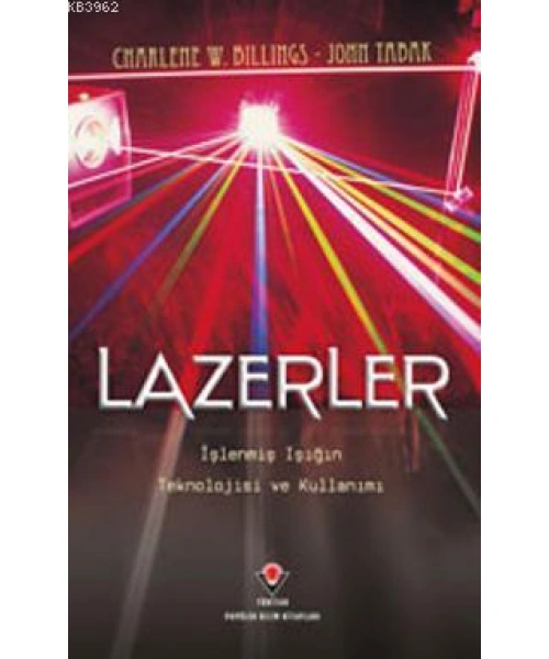 Lazerler; İşlenmiş Işığın Teknolojisi ve Kullanımı