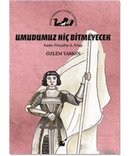 Umudumuz Hiç Bitmeyecek - Kadın Filozoflar 6. Kitap