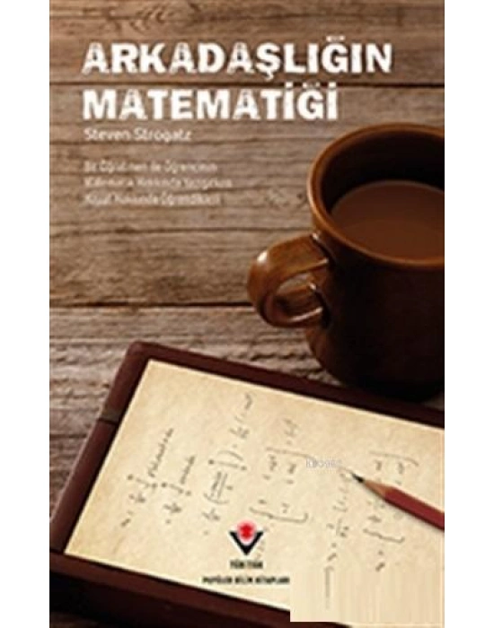 Arkadaşlığın Matematiği; Bir Öğretmen ile Öğrencinin Matematik Hakkında Yazışırken Hayat Hakkında Öğrendikleri