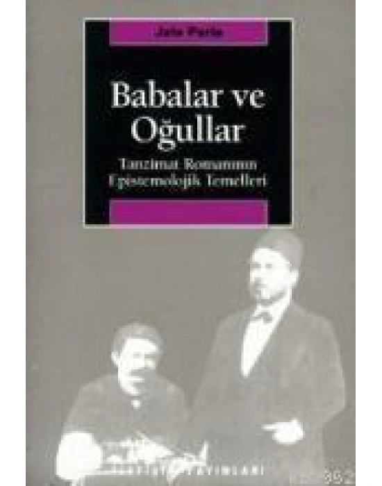 Babalar ve Oğullar; Tanzimat Romanının Epistemolojik Temelleri