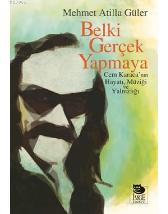 Belki Gerçek Yapmaya; Cem Karacanın Hayatı, Müziği ve Yalnızlığı