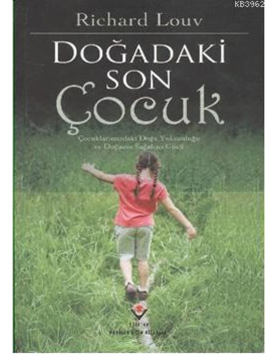 Doğadaki Son Çocuk; Çocuklarımızdaki Doğa Yoksunluğu ve Doğanan Sağaltıcı Gücü