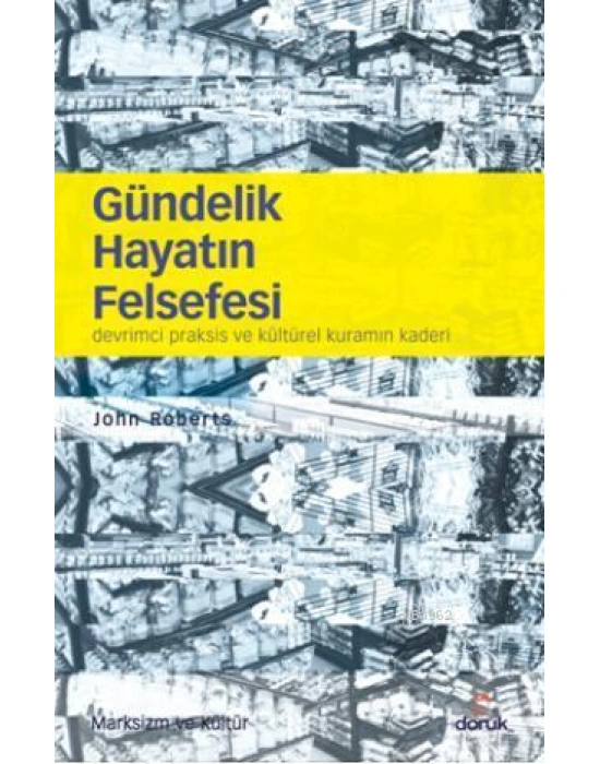 Gündelik Hayatın Felsefesi; Devrimci Praksis ve Kültürel Kuramın Kaderi