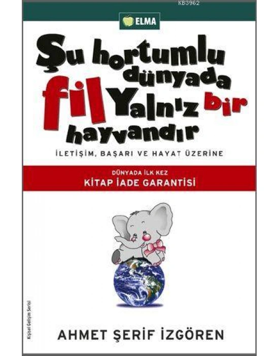 Şu Hortumlu Dünyada Fil Yalnız Bir Hayvandır; İletişim, Başarı ve Hayat Üzerine