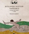 Kullanışlı Aletler Yapıyoruz; Çocuklar İçin Felsefe 1. Kitap