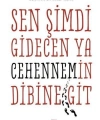 Sen Şimdi Gidecen Ya Cehennemin Dibine Git; Ben Bağrıma Taş Basarım