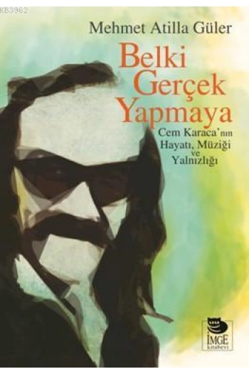 Belki Gerçek Yapmaya; Cem Karacanın Hayatı, Müziği ve Yalnızlığı