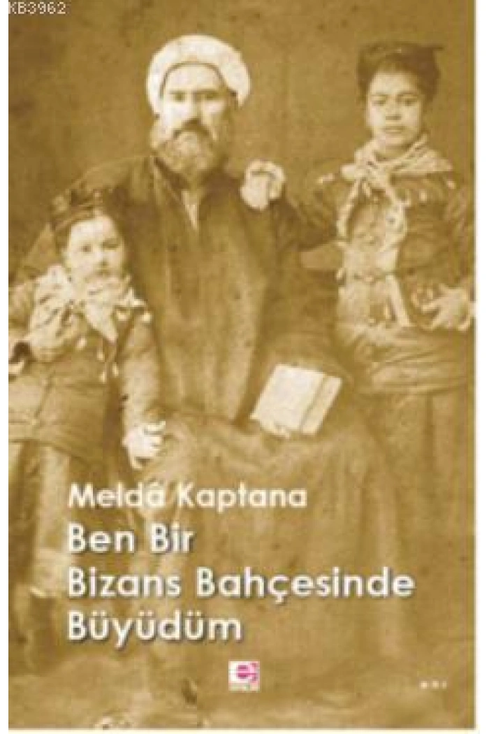 Ben Bir Bizans Bahçesinde Büyüdüm