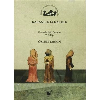 Karanlıkta Kaldık; Çocuklar İçin Felsefe 9. Kitap