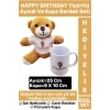 Özel Gün Doğum Günü Anne Sevgili Hediye HAPPY BIRTHDAY Kahverengi TİŞÖRTLÜ AYICIK KUPA BARDAK SETİ