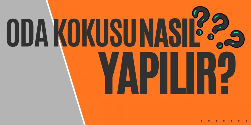 Oda Kokusu Nasıl Yapılır ?
