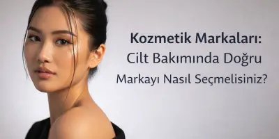 Cilt Bakımında Doğru Markayı Nasıl Seçmelisiniz?