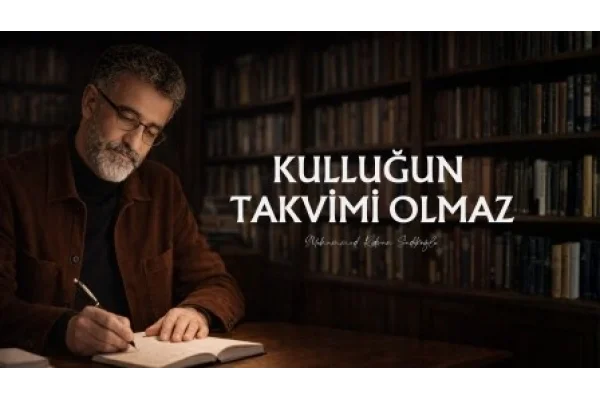 KULLUĞUN TAKVİMİ OLMAZ