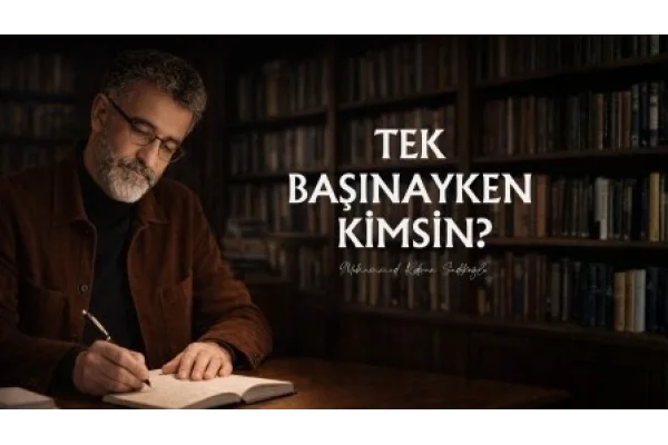TEK BAŞINAYKEN KİMSİN?