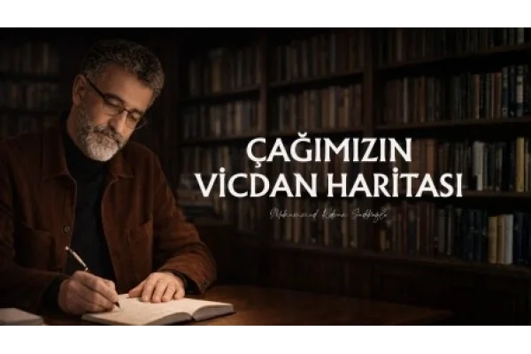 ÇAĞIMIZIN VİCDAN HARİTASI