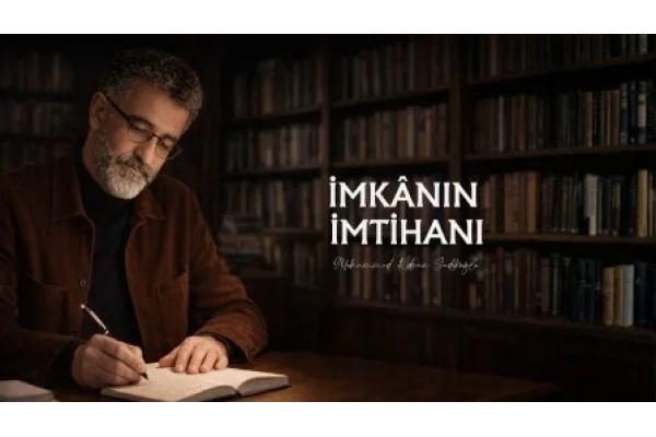 İMKÂNIN İMTİHANI