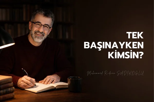 TEK BAŞINAYKEN KİMSİN?