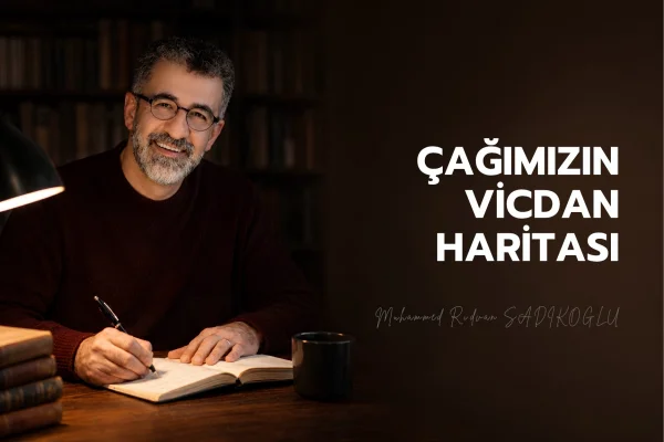 ÇAĞIMIZIN VİCDAN HARİTASI