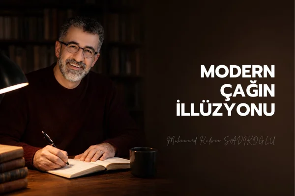 MODERN ÇAĞIN İLLÜZYONU