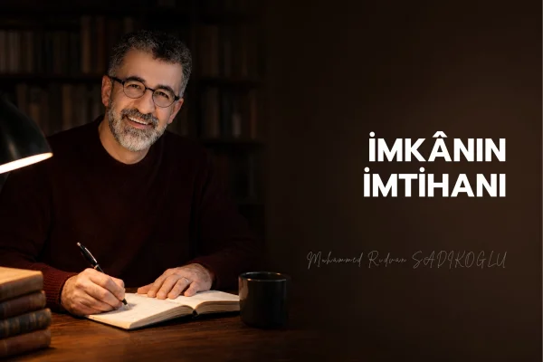 İMKÂNIN İMTİHANI