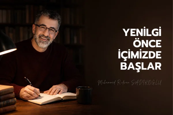YENİLGİ ÖNCE İÇİMİZDE BAŞLAR