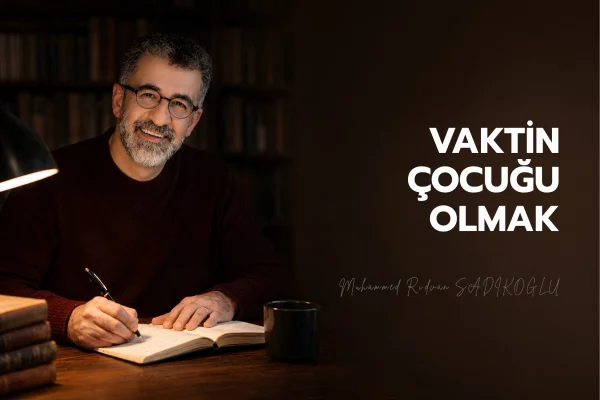 VAKTİN ÇOCUĞU OLMAK