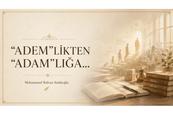 “ADEM”LİKTEN “ADAM”LIĞA…