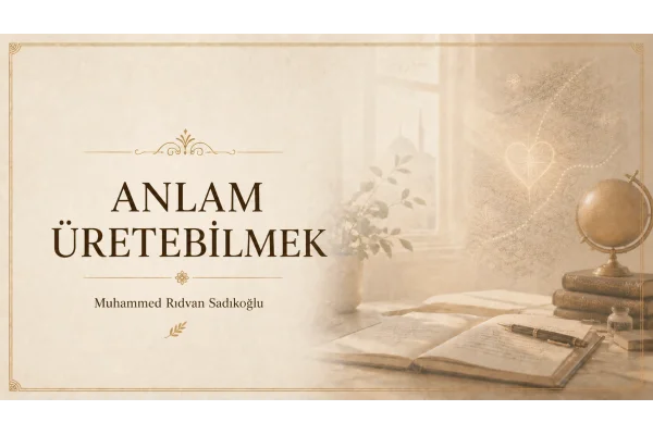 ANLAM ÜRETEBİLMEK