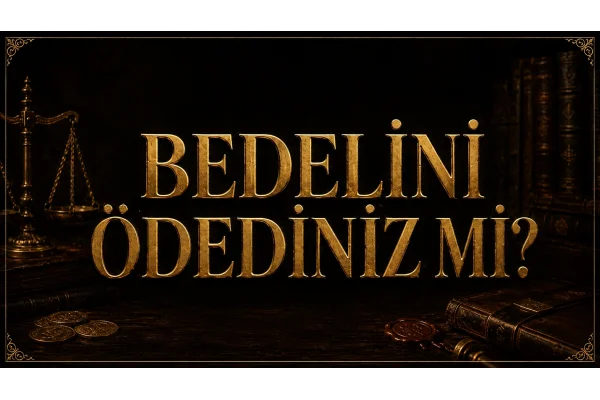 BEDELİNİ ÖDEDİNİZ Mİ?