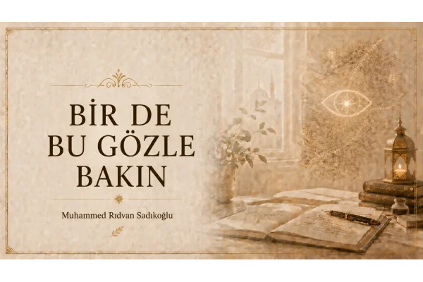 BİR DE BU GÖZLE BAKIN