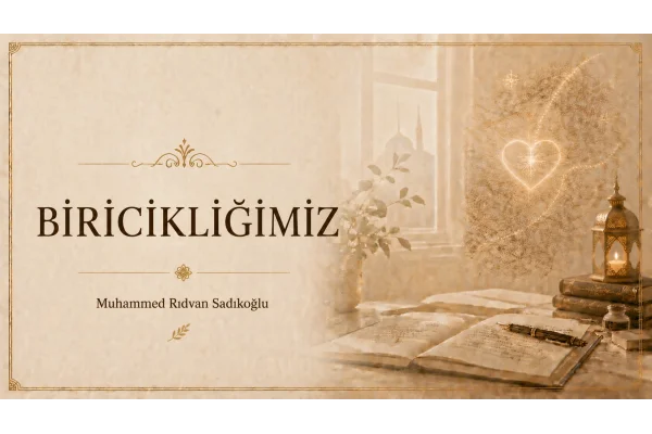 BİRİCİKLİĞİMİZ