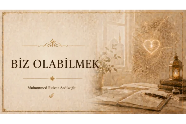 BİZ OLABİLMEK