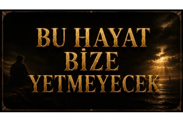 BU HAYAT BİZE YETMEYECEK