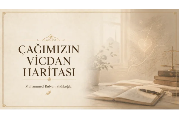 ÇAĞIMIZIN VİCDAN HARİTASI