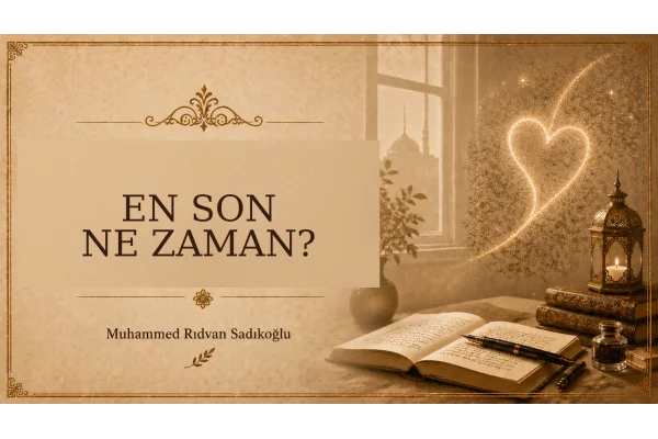 EN SON NE ZAMAN?