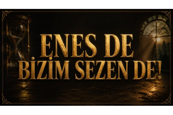 ENES DE BİZİM SEZEN DE!