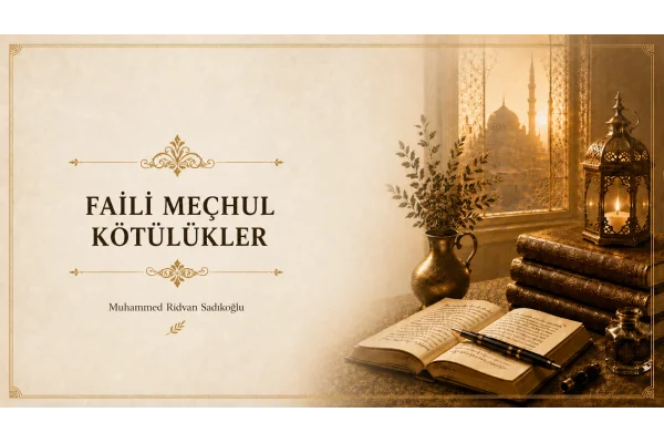 FAİLİ MEÇHUL KÖTÜLÜKLER