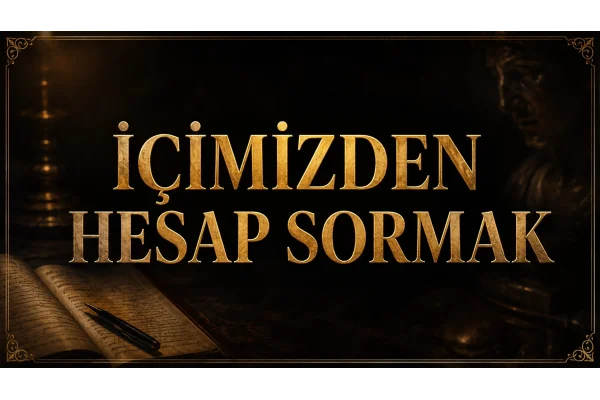 İÇİMİZDEN HESAP SORMAK