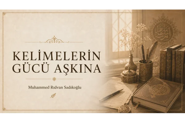 KELİMELERİN GÜCÜ AŞKINA