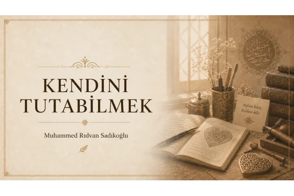 KENDİNİ TUTABİLMEK