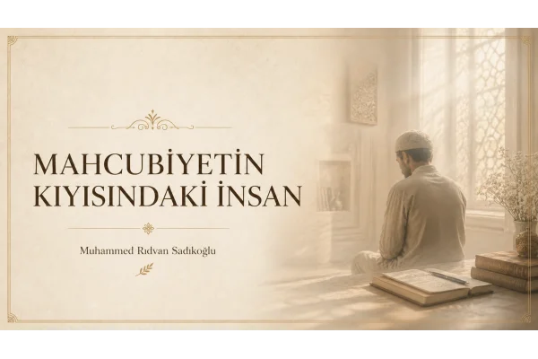 MAHCUBİYETİN KIYISINDAKİ İNSAN