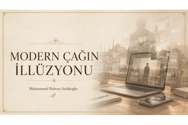 MODERN ÇAĞIN İLLÜZYONU